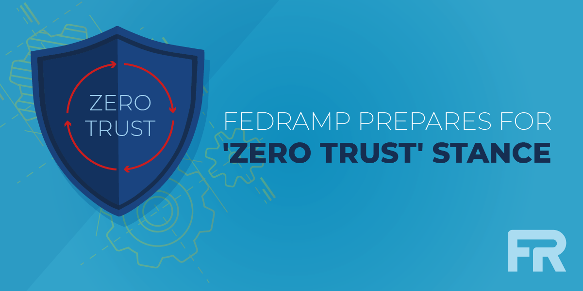 FedRAMP Prepares for 'Zero Trust' Stance