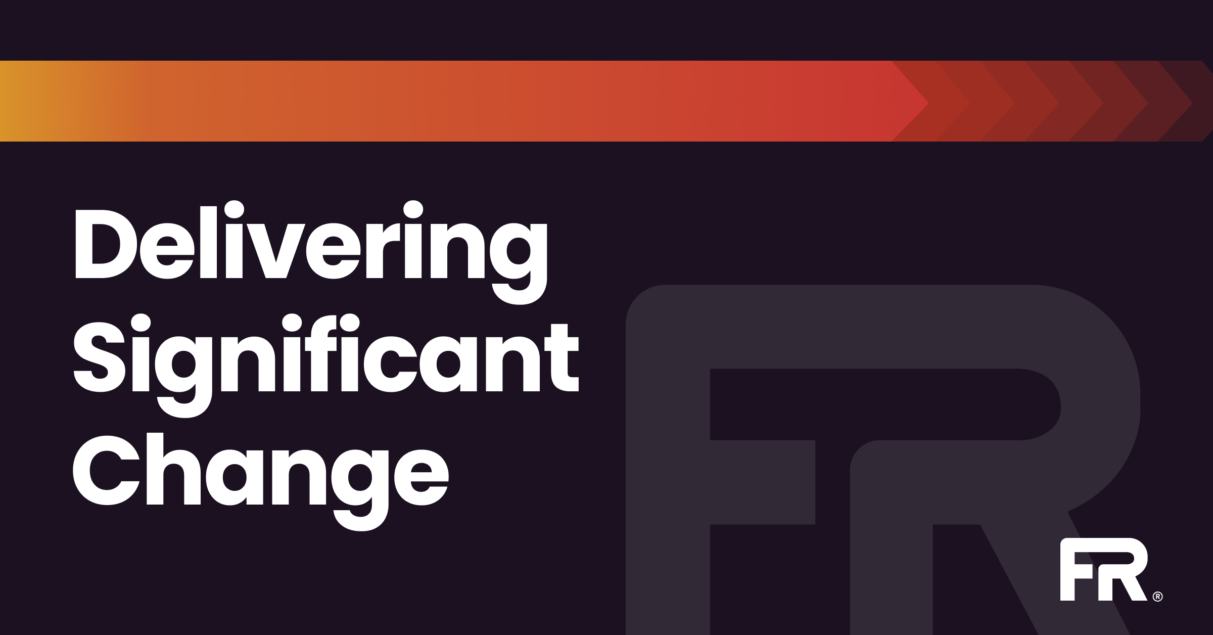 Delivering Significant Change
