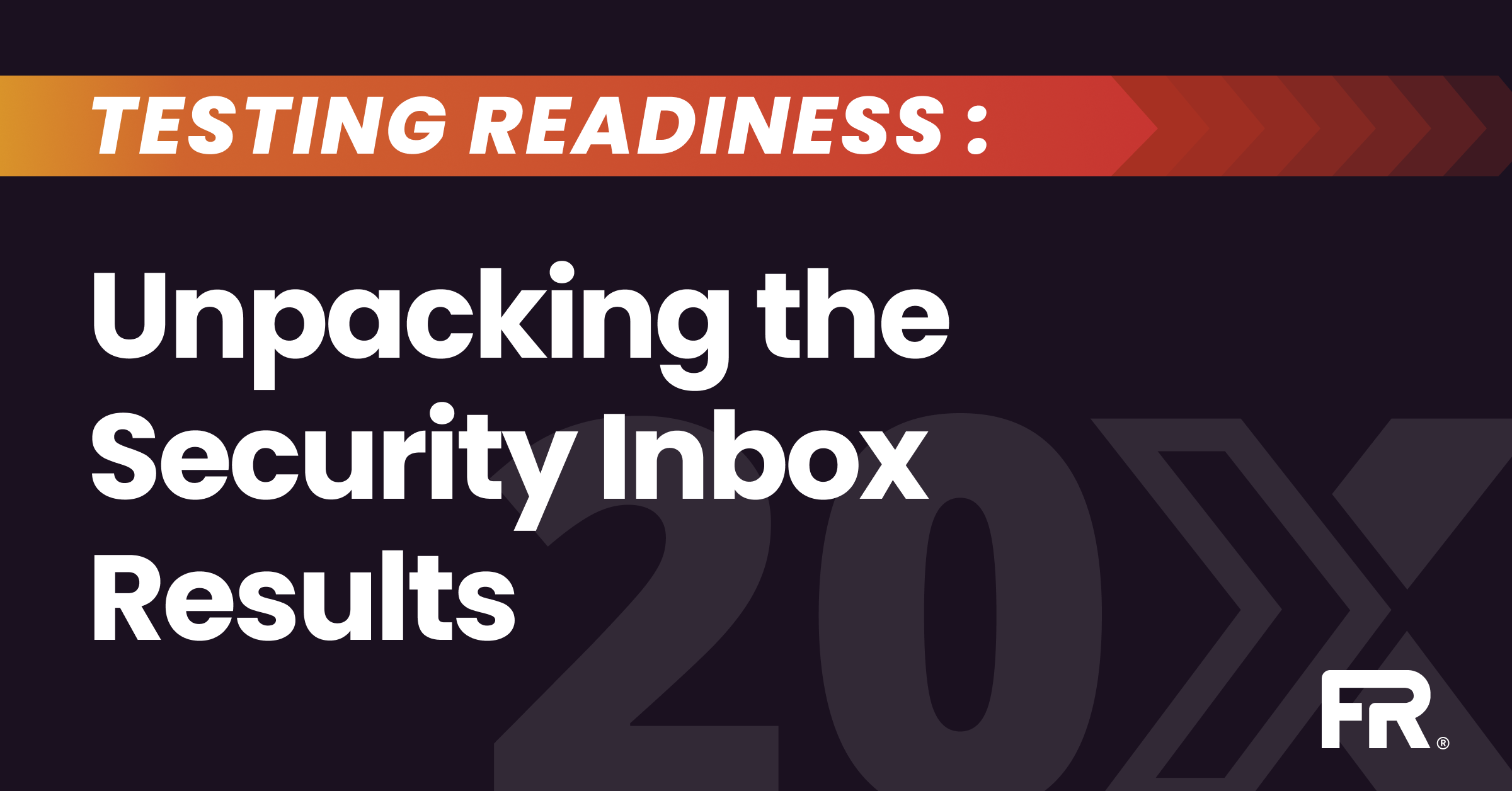 Testing Readiness: Unpacking the Security Inbox Results